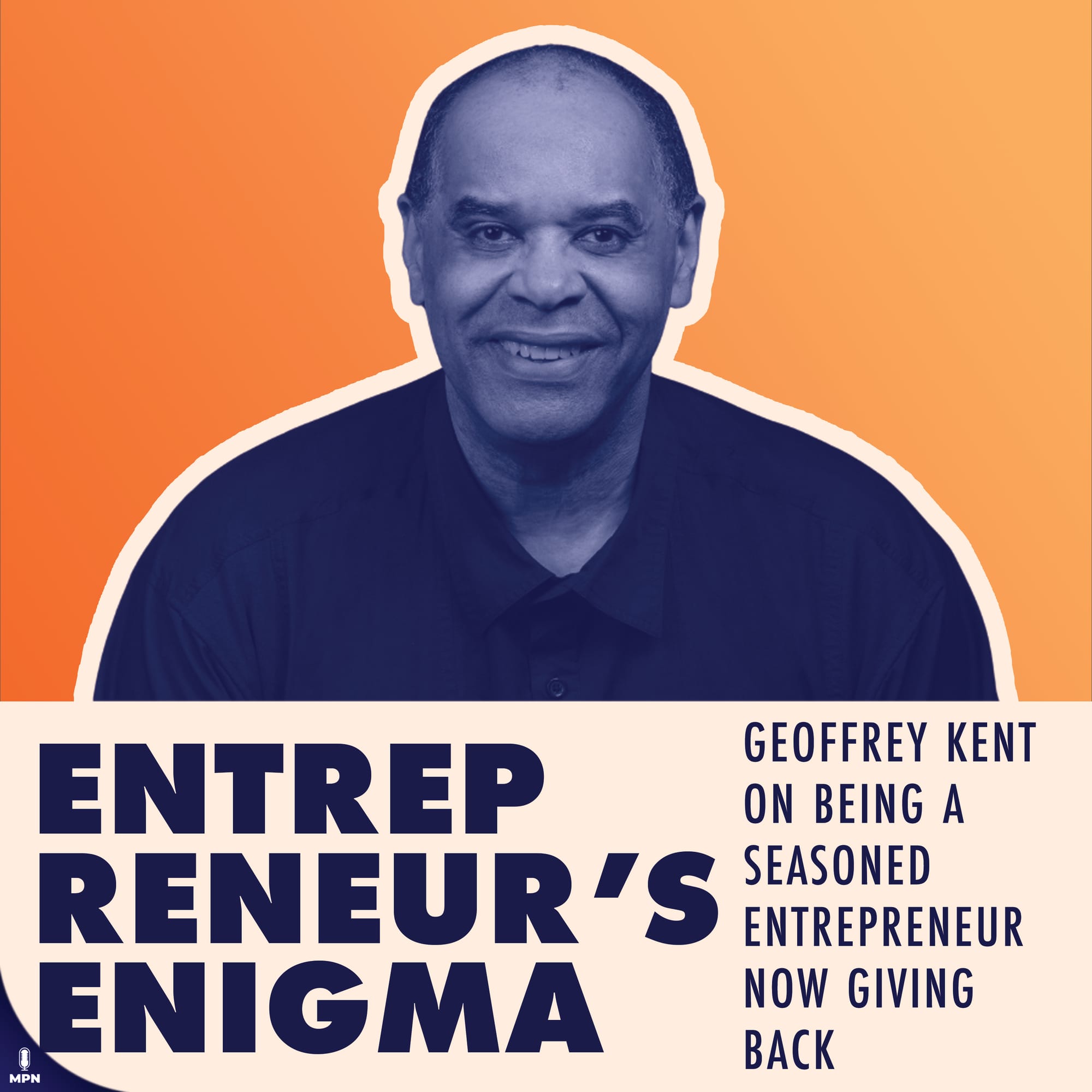 Geoffrey Kent on Entrepreneur's Enigma podcast Album Art: "Geoffrey Kent on being a seasoned entrepreneur now giving back."