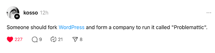 Kosso post: Someone should fork WordPress and for a company to run it called "Prolemattic".