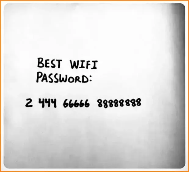 2 444 66666 88888888 <-- Get why this is the best wifi password?