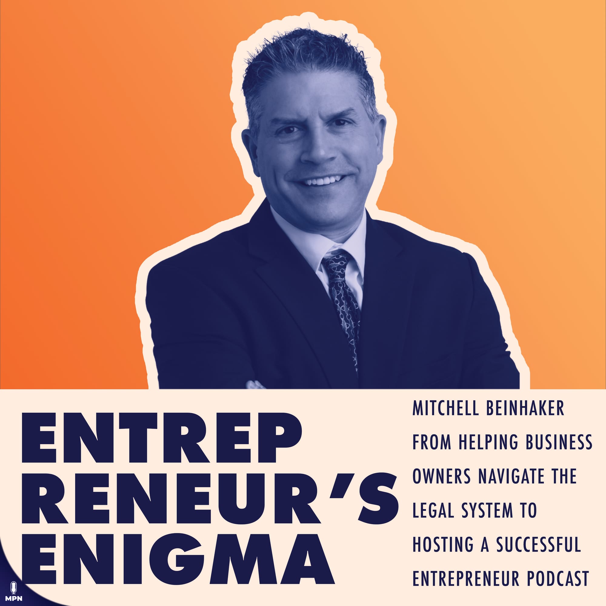 Mitch Beinhaker Entrepreneur's Enigma album art: Mitchell Beinhaker from helping business owners navigate the legal system to hosting a successful entrepreneur podcast.