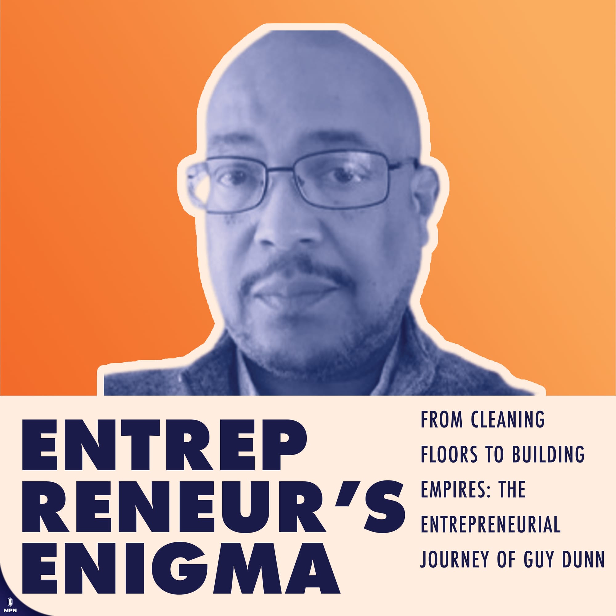 Entrepreneur's Enigma Album Art: From Cleaning Floors To Building Empires: The Entrepreneurial Journey of Guy Dunn